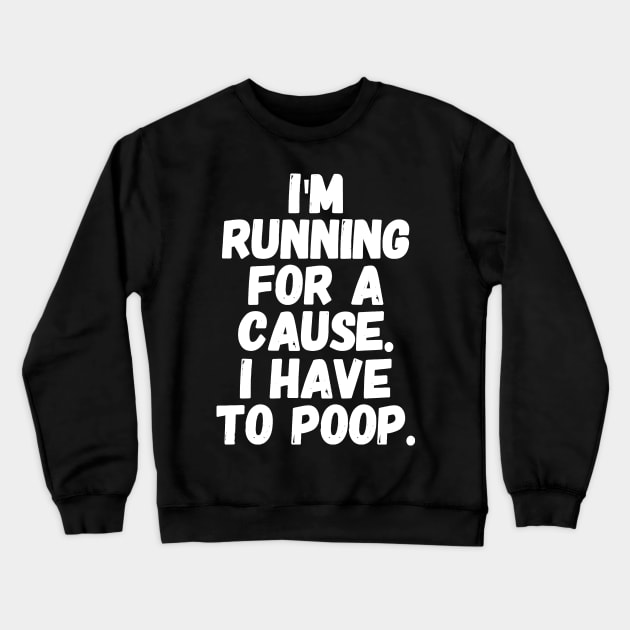 I'm running for a cause i have to poop Crewneck Sweatshirt by captainmood